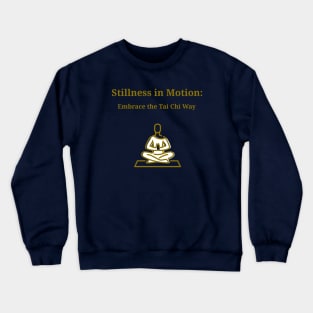 Stillness in Motion: Embrace the Tai Chi Way Tai Chi Meditation Crewneck Sweatshirt